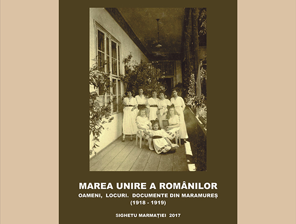 Lansare: „Marea Unire a Românilor. Oameni, locuri, documente din Maramureș (1918-1919)”